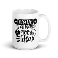 Travel is Always a Good Idea White glossy mug