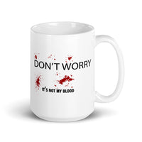 Don't Worry, It's Not My Blood White glossy mug