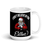 I Don't Believe in You Either (Santa) White glossy mug